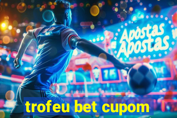 trofeu bet cupom